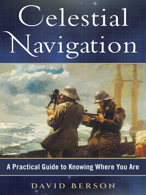 Title details for Celestial Navigation: a Practical Guide to Knowing Where You Are by David Berson - Wait list